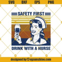 Safety First Drink With A Nurse Svg,  Nurse Svg