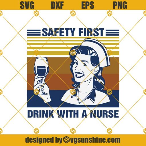 Safety First Drink With A Nurse Svg,  Nurse Svg