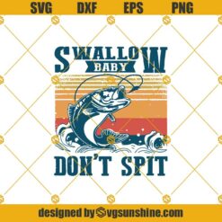 Swallow Baby Dont Spit Svg, Trending Svg, Fishing Svg, Fishing Lover Svg