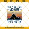 They See Me Mowin' They Hatin' Funny Lawn Mower Svg, Gardening Lover Svg, Mowing Machine Svg