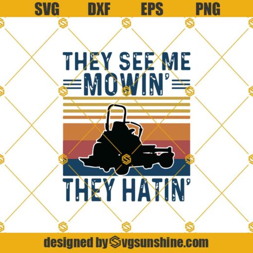 They See Me Mowin’ They Hatin’ Funny Lawn Mower Svg, Gardening Lover Svg, Mowing Machine Svg