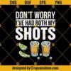 Don't Worry I've Had Both My Shots Svg, Funny Vaccination Tequila Svg,Drinking Svg, Tequila Love Svg