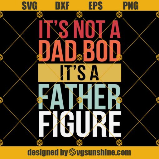It’s Not A Dad Bod Svg,  It’s A Father Figure Svg, Funny Retro Vintage Svg
