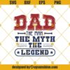 Dad The Man The Myth The Legend Svg, Trending Svg, Dad Svg, The Man Svg, The Myth Svg, The Legend Svg, Daddy Svg, Love Dad Svg, Dad Life Svg