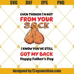 Even Though I'm Not From Your Sack Svg, Father's Day Svg, Father's Day Gift Svg, Gift For Dad Svg, Funny quotes Svg