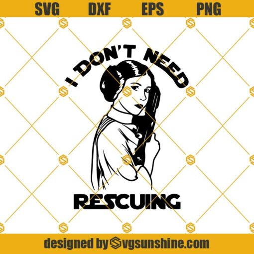 I Don’t Need Rescuing Princess Leia Svg, Star Wars SVG, Princess Leia Svg