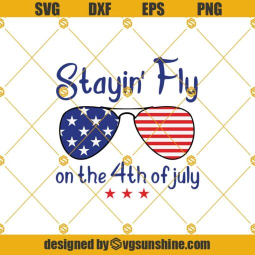 Stayin’ Fly For The 4th Of July SVG, Stayin Fly SVG, 4th Of July SVG