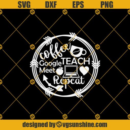 Teacher Coffee Teach Google Meet Svg, Quarantine Svg, Teacher Svg, Teacher Coffee Svg, Virtual Learning Svg, Virtual Teacher Svg