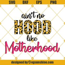 Aint no Hood like Motherhood SVG, Mom Life SVG, Motherhood Svg, Mothers Day Svg