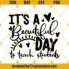 It's A Beautiful Day To Teach Students Svg, Teacher Svg, Students Svg
