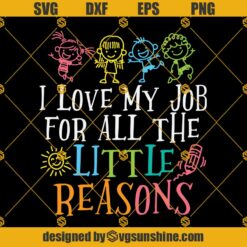 I Love My Job For All The Little Reasons Svg