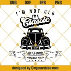 I'm Not Old I'M A Classic Svg, Classic Car Svg