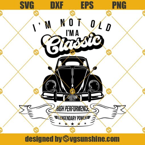 I’m Not Old I’M A Classic Svg, Classic Car Svg