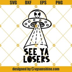 See Ya Losers Svg, UFO SVG