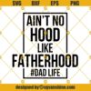 Aint No Hood Like Fatherhood SVG, Dad Life SVG, Fatherhood SVG