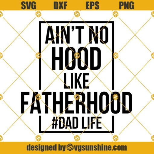 Aint No Hood Like Fatherhood SVG, Dad Life SVG,  Fatherhood SVG