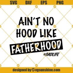 Aint No Hood Like Fatherhood SVG, Fathers Day SVG, Dad SVG, Dad Life SVG