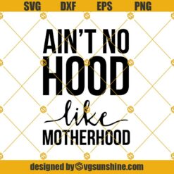 Aint No Hood Like Motherhood SVG, Mothers Day, Mom Life Svg, Motherhood Svg