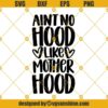 Motherhood SVG, Ain't No Hood Like Motherhood SVG, Motherhood Quotes SVG