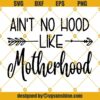 Aint No Hood Like Motherhood with Arrow SVG, Motherhood SVG PNG DXF EPS Cut Files Clipart Cricut Silhouette