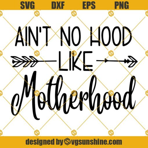 Aint No Hood Like Motherhood with Arrow SVG, Motherhood SVG