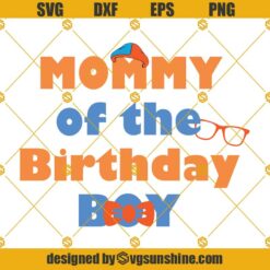 Blippi Birthday SVG, Blippi Party SVG, Mommy Of the Birthday Boy SVG