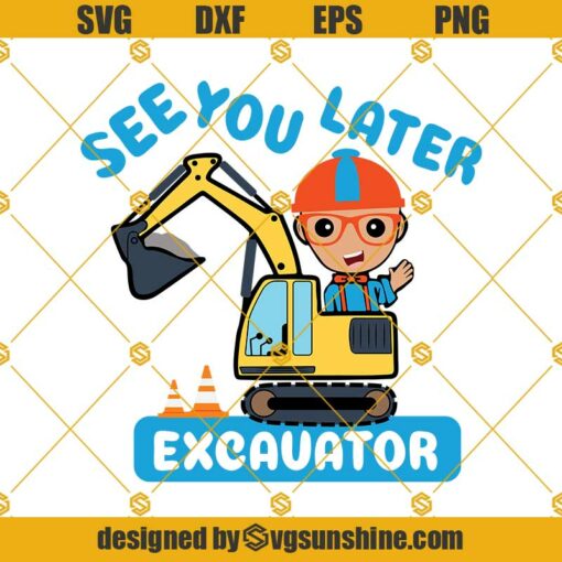 Blippi See You Later Excavator SVG, Blippi Birthday SVG, Blippi Kids SVG, Blippi Child, Toddler SVG