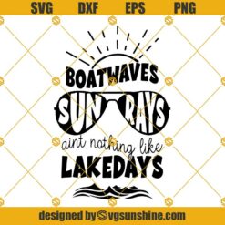Lake SVG, Lake life SVG, Summer Quote SVG, Boat waves SVG, Sun rays ain't nothing like lake days SVG, Lake lover Svg