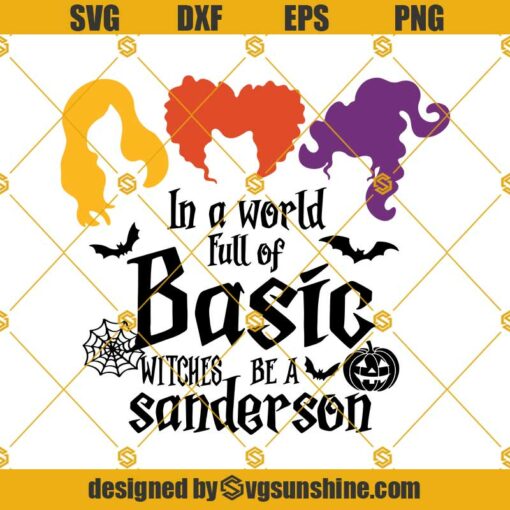 Hocus Pocus SVG, In a world full of basic witches be a Sanderson SVG, Halloween SVG