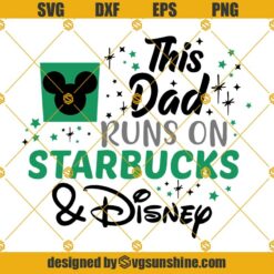 This Dad Runs on Starbucks And Disney Svg,  Disney Svg, Starbucks Svg