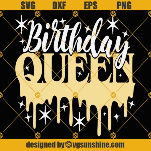 Birthday Queen SVG, Birthday SVG,  Dripping Queen SVG