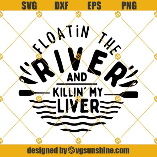 Floatin The River And Killin My Liver Svg