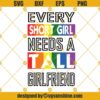 Every Short Girl Needs A Tall Girlfriend Svg