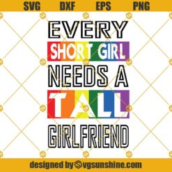 Every Short Girl Needs A Tall Girlfriend Svg, Lgbt Svg, Gay Svg