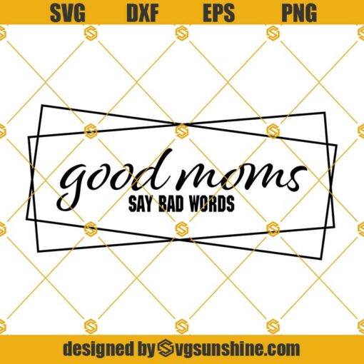 Good Moms Say Bad Words Svg, Mom Svg, Mom Funny Quotes Svg