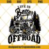 Life Is Better Offroad Svg, Offroad Svg, Offroad Jeep Svg