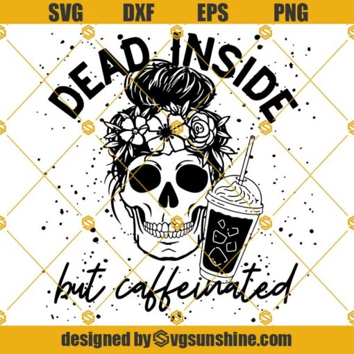 Dead Inside But Caffeinated SVG, Mom Life SVG, Messy Bun Skull Coffee SVG