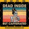 Dead Inside But Caffeinated SVG, Retro Vintage Coffee SVG, Skeleton Coffee SVG, Coffee Lover SVG