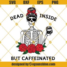 Messy Bun Skull With Coffee SVG, Dead Inside But Caffeinated