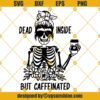 Skeleton Dead Inside But Caffeinated SVG, Mom Life Messy Bun Skull SVG, Coffee SVG