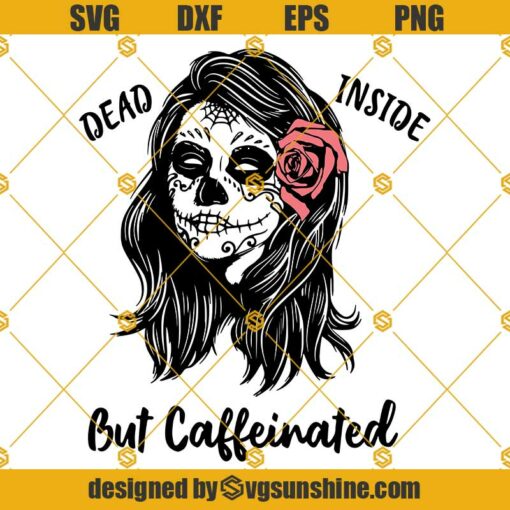 Girl Skull Dead Inside But Caffeinated SVG, Girl skull svg, sugar skull svg