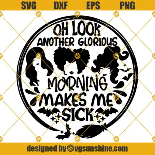 Hocus Pocus SVG, Oh Look Another Glorious Morning Makes Me Sick SVG