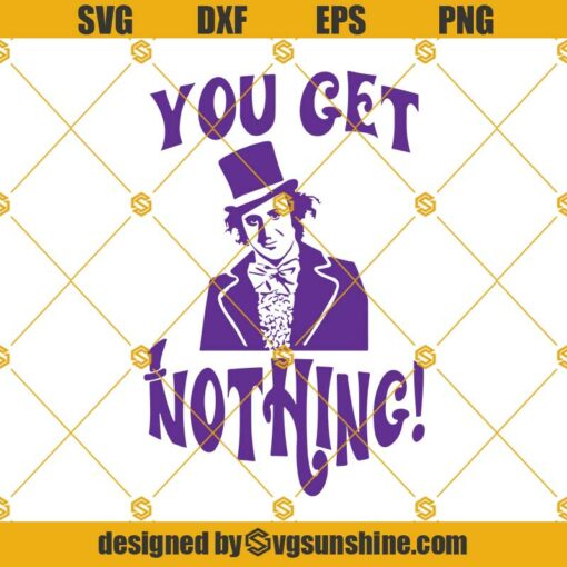 You Get Nothing Svg, Willy Wonka Svg, The Chocolate Factory Svg