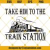 Take Him To The Train Station Svg, Yellowstone Train Station Svg, Yellowstone Svg