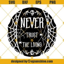 Never Trust The Living SVG, Beetlejuice SVG, Halloween SVG file for Cricut