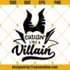 Chillin Like a Villain SVG, Maleficent SVG, Disney Villains SVG