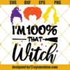 Im 100% That Witch Hocus Pocus SVG, Sanderson Sisters SVG, Halloween SVG