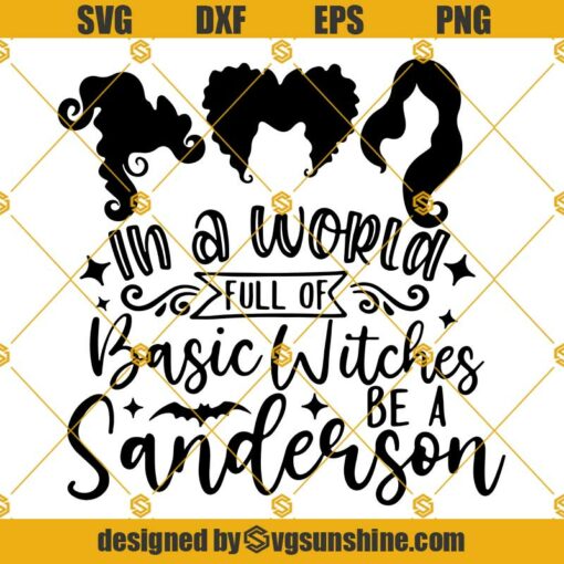 In A World Full Of Basic Witches SVG, Be A Sanderson Sister Svg, Hocus Pocus SVG files For Cricut, Halloween Silhouette