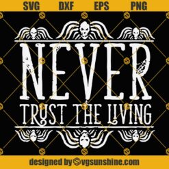 Never Trust The Living SVG, Beetlejuice Halloween Cricut and Silhouette Cut Files