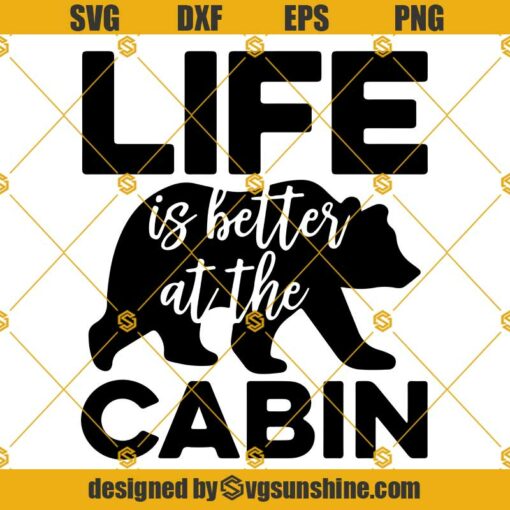 Cabin SVG, Life is Better at the Cabin SVG, Cabin bear SVG, Cabin decor SVG